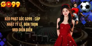 Kèo Phạt Góc GO99 - Cập Nhật Tỷ Lệ, Đón Trọn Mọi Diễn Biến
