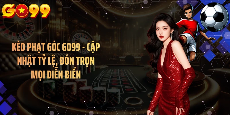 Khám phá các hình thức kèo góc thường xuyên xuất hiện 