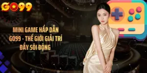 Mini Game Hấp Dẫn GO99 - Thế Giới Giải Trí Đầy Sôi Động 